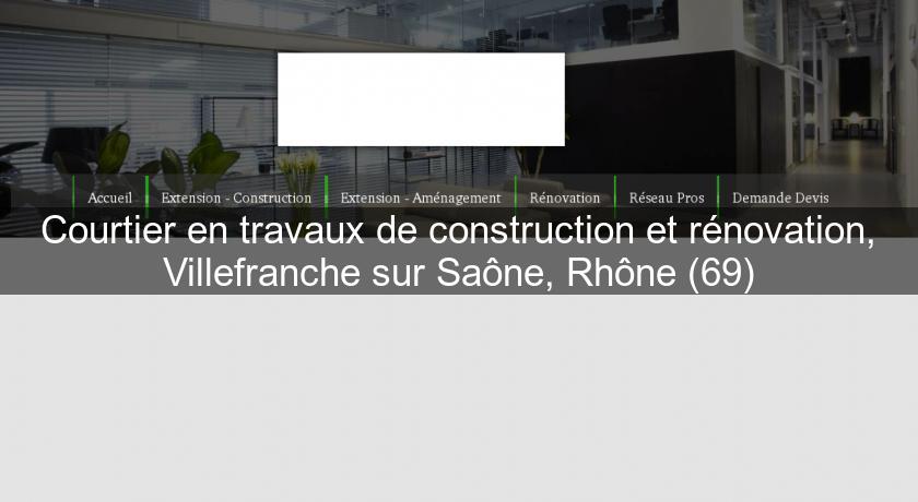 Courtier en travaux de construction et rénovation, Villefranche sur Saône, Rhône (69)