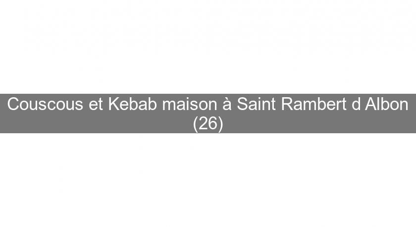 Couscous et Kebab maison à Saint Rambert d'Albon (26)