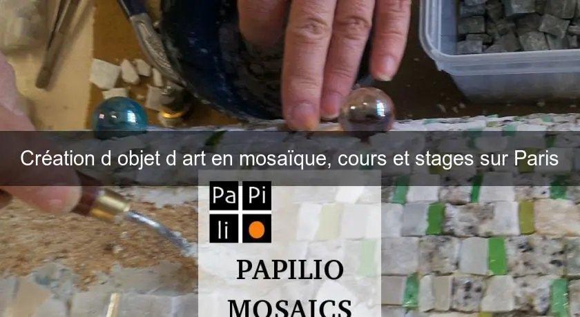 Création d'objet d'art en mosaïque, cours et stages sur Paris