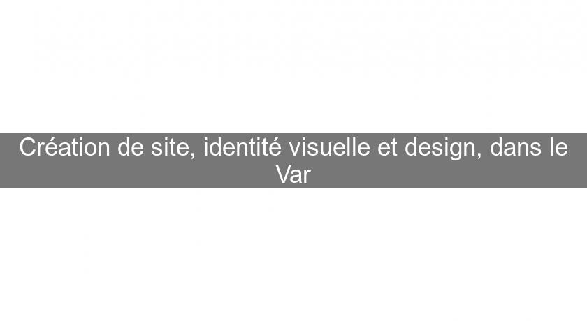 Création de site, identité visuelle et design, dans le Var