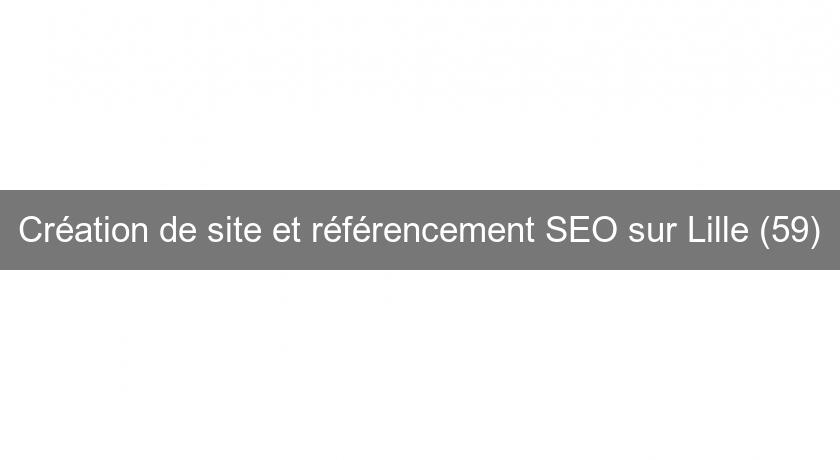 Création de site et référencement SEO sur Lille (59)
