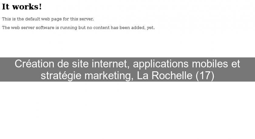Création de site internet, applications mobiles et stratégie marketing, La Rochelle (17)