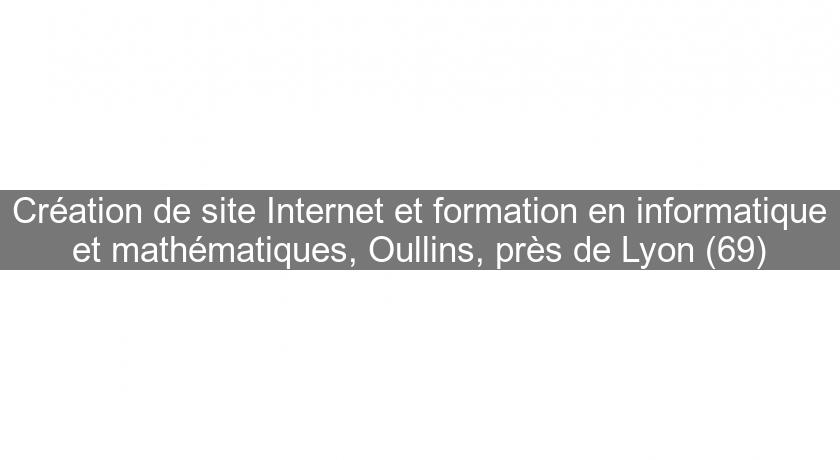 Création de site Internet et formation en informatique et mathématiques, Oullins, près de Lyon (69)