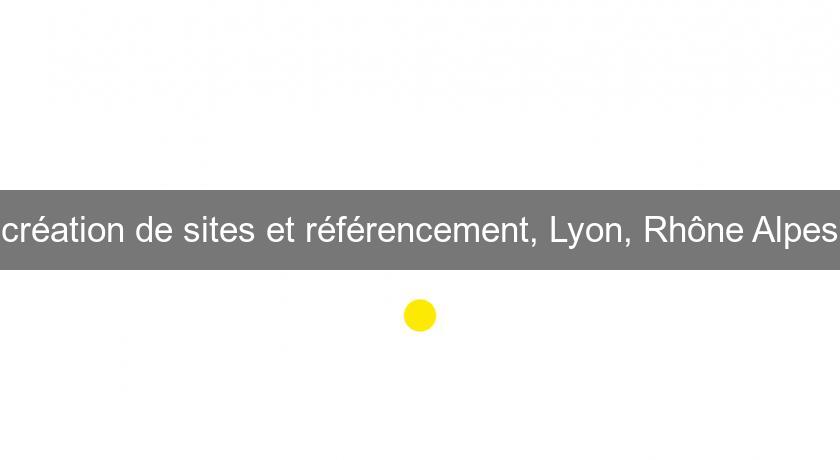 création de sites et référencement, Lyon, Rhône Alpes