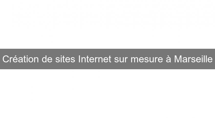Création de sites Internet sur mesure à Marseille