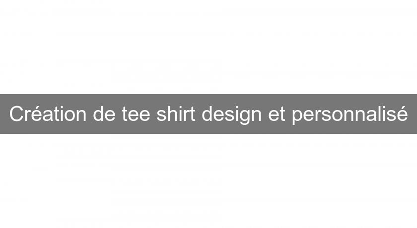 Création de tee shirt design et personnalisé