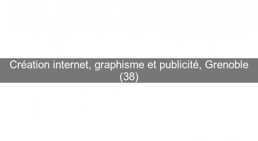 Création internet, graphisme et publicité, Grenoble (38)