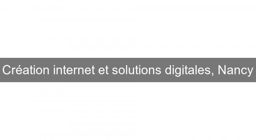 Création internet et solutions digitales, Nancy