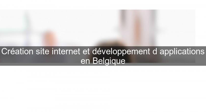 Création site internet et développement d'applications en Belgique