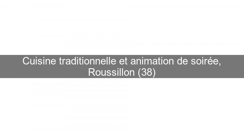 Cuisine traditionnelle et animation de soirée, Roussillon (38)
