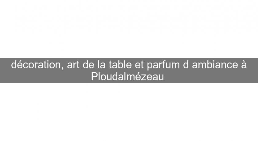 décoration, art de la table et parfum d'ambiance à Ploudalmézeau 