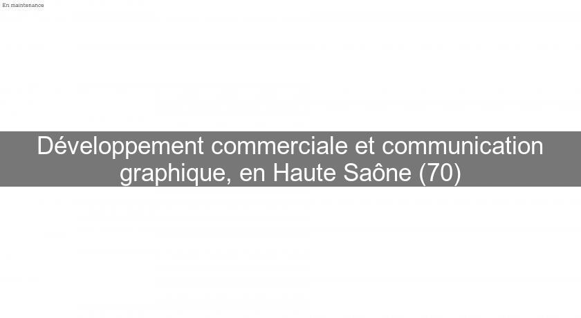 Développement commerciale et communication graphique, en Haute Saône (70)