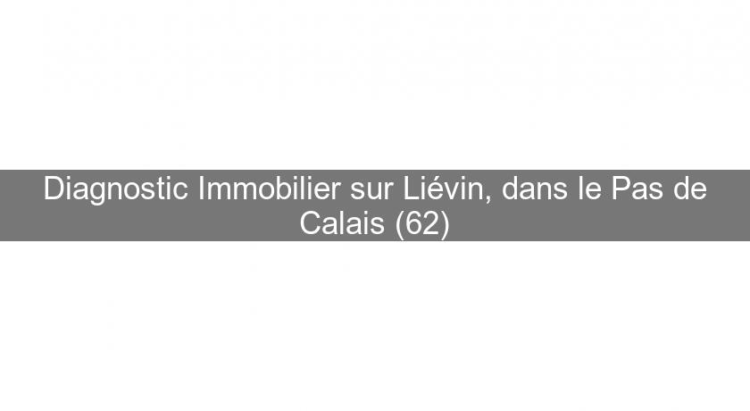 Diagnostic Immobilier sur Liévin, dans le Pas de Calais (62)
