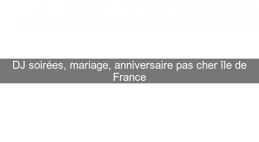 DJ soirées, mariage, anniversaire pas cher île de France