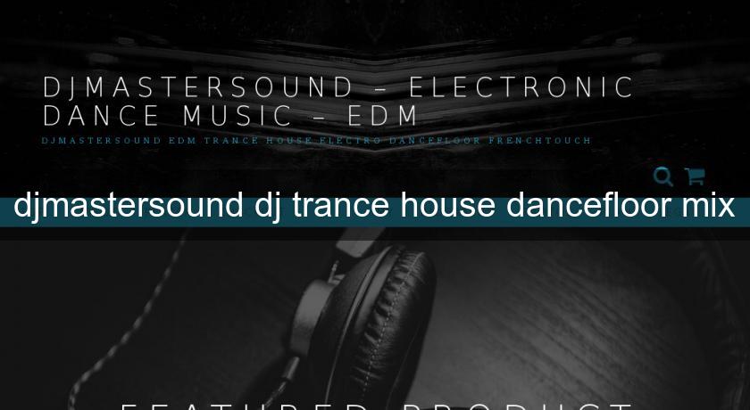 djmastersound dj trance house dancefloor mix