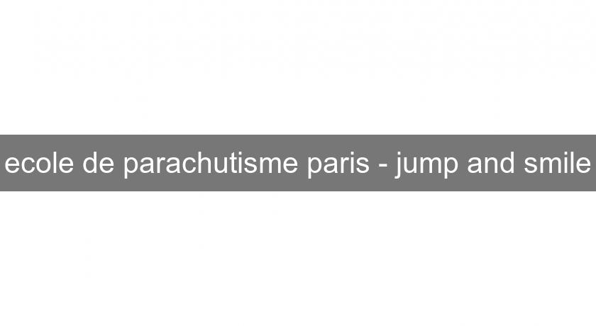 ecole de parachutisme paris - jump and smile