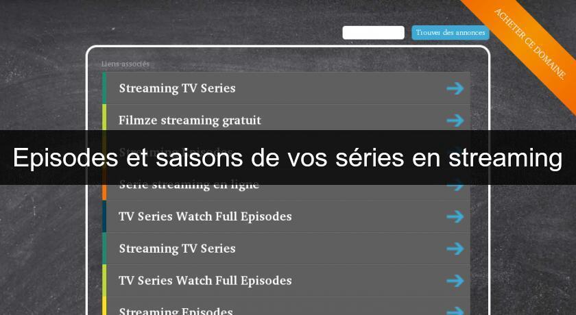 Episodes et saisons de vos séries en streaming