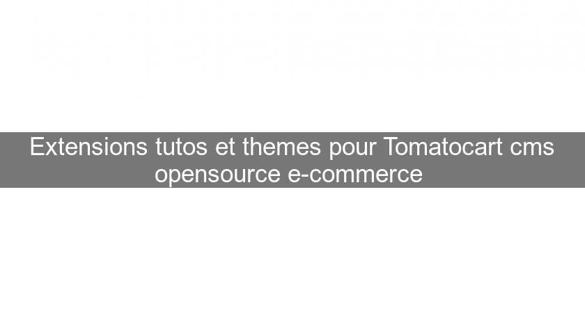 Extensions tutos et themes pour Tomatocart cms opensource e-commerce 