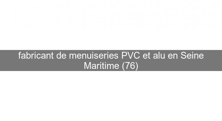 fabricant de menuiseries PVC et alu en Seine Maritime (76)