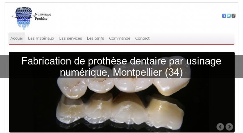 Fabrication de prothèse dentaire par usinage numérique, Montpellier (34)