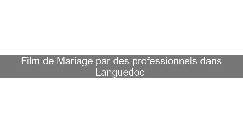 Film de Mariage par des professionnels dans Languedoc 