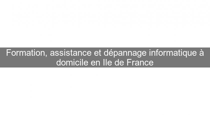 Formation, assistance et dépannage informatique à domicile en Ile de France