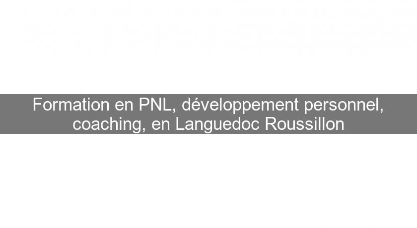 Formation en PNL, développement personnel, coaching, en Languedoc Roussillon