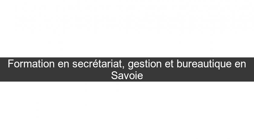 Formation en secrétariat, gestion et bureautique en Savoie