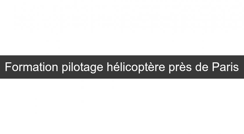 Formation pilotage hélicoptère près de Paris