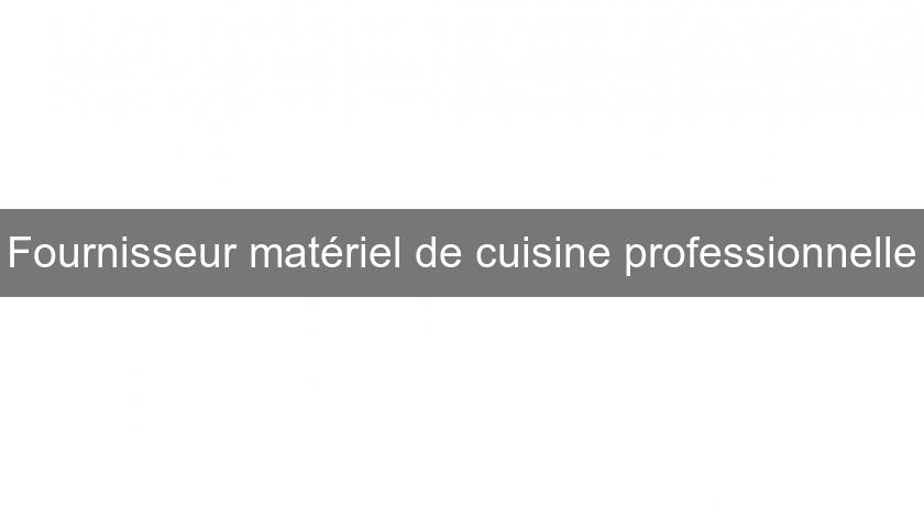 Fournisseur matériel de cuisine professionnelle