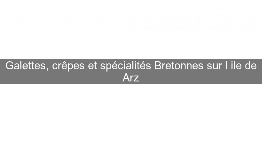 Galettes, crêpes et spécialités Bretonnes sur l'ile de Arz