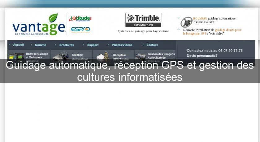 Guidage automatique, réception GPS et gestion des cultures informatisées