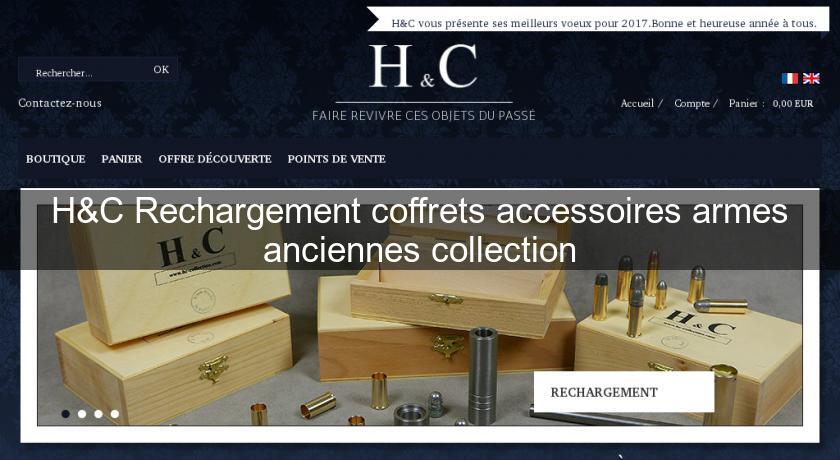 H&C Rechargement coffrets accessoires armes anciennes collection