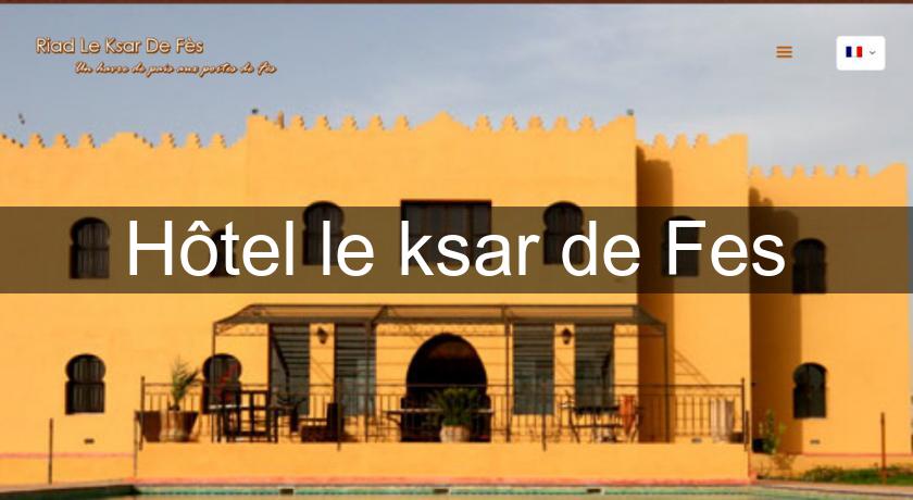 Hôtel le ksar de Fes