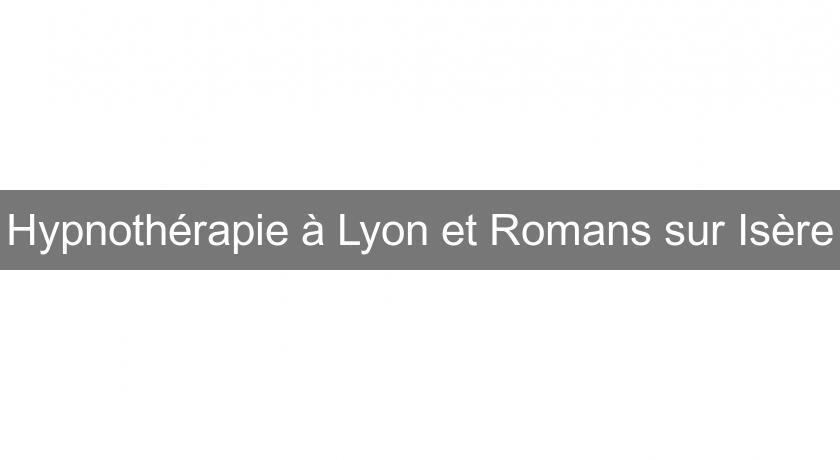 Hypnothérapie à Lyon et Romans sur Isère