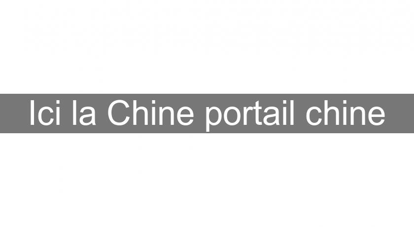 Ici la Chine portail chine
