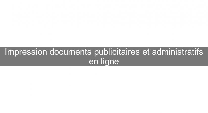 Impression documents publicitaires et administratifs en ligne