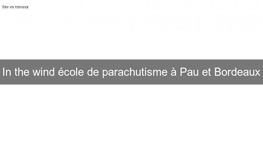 In the wind école de parachutisme à Pau et Bordeaux