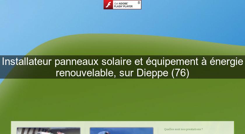 Installateur panneaux solaire et équipement à énergie renouvelable, sur Dieppe (76)