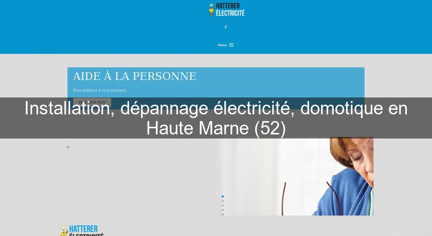 Installation, dépannage électricité, domotique en Haute Marne (52)