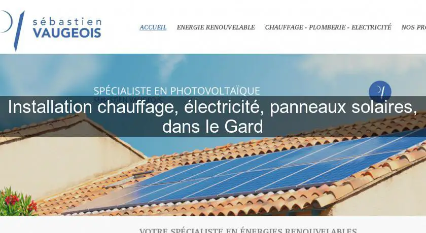 Installation chauffage, électricité, panneaux solaires, dans le Gard