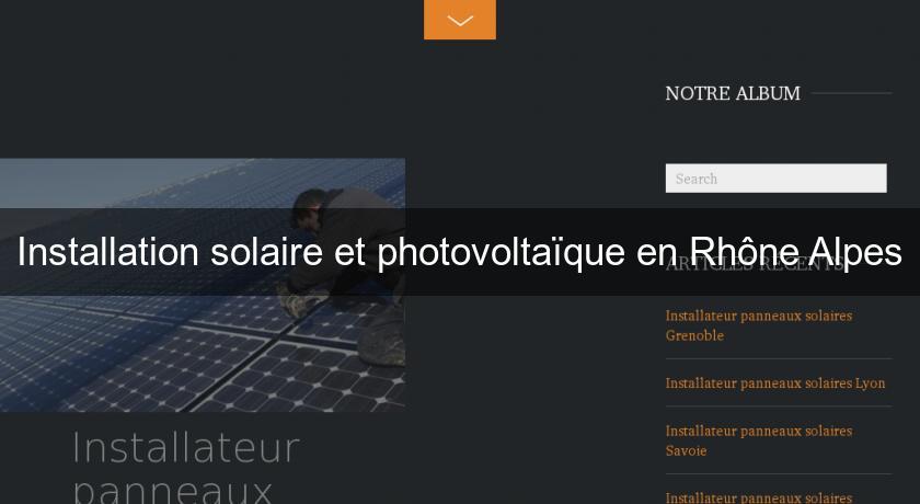Installation solaire et photovoltaïque en Rhône Alpes