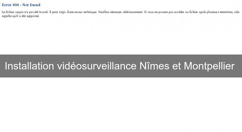 Installation vidéosurveillance Nîmes et Montpellier 