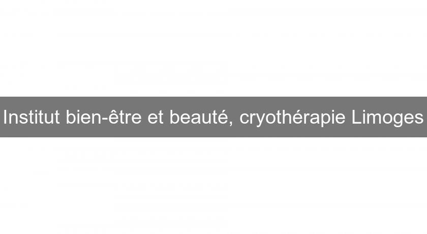 Institut bien-être et beauté, cryothérapie Limoges