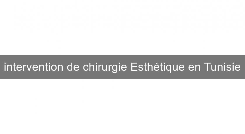 intervention de chirurgie Esthétique en Tunisie