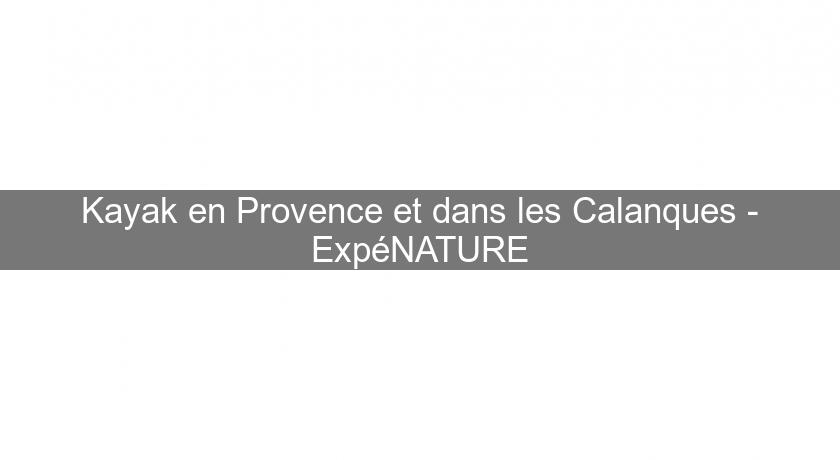 Kayak en Provence et dans les Calanques - ExpéNATURE