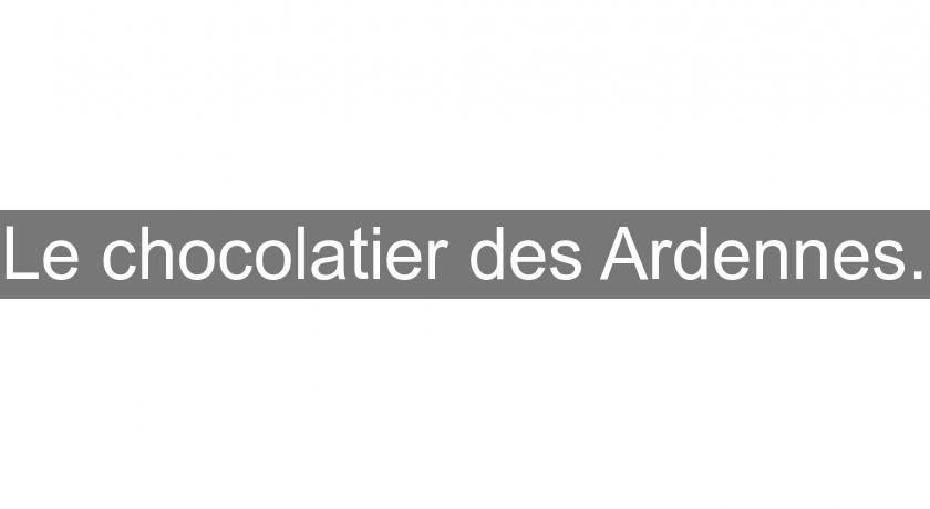 Le chocolatier des Ardennes.