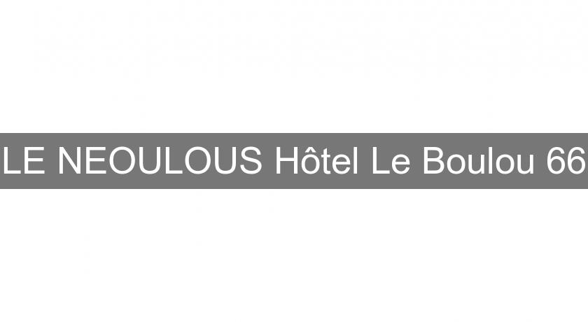 LE NEOULOUS Hôtel Le Boulou 66