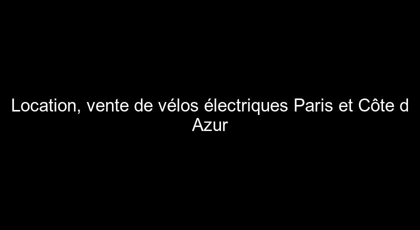 Location, vente de vélos électriques Paris et Côte d'Azur