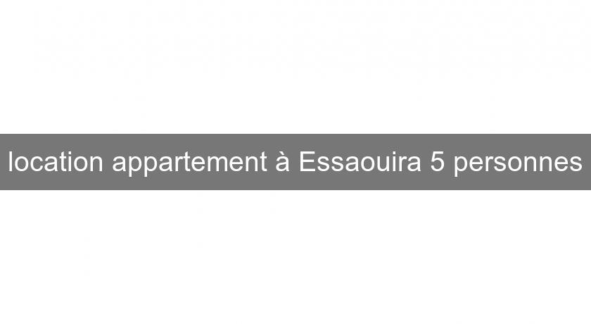 location appartement à Essaouira 5 personnes